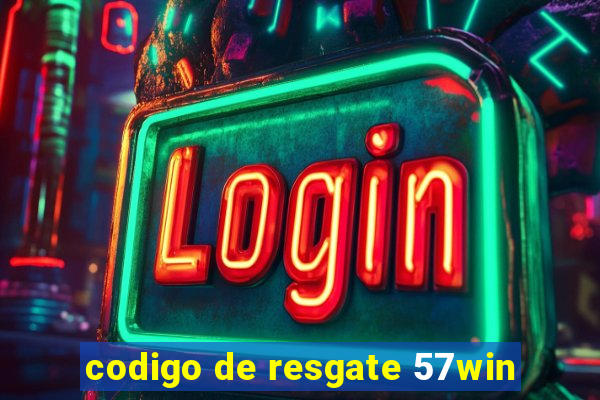 codigo de resgate 57win